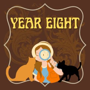 brown square with tan filigree; yellow text in vintage font "year eight"; illustration of young girl that resembles Amber when she's dressed in her outdoors vest, hat, and gear and holding a magnifier; black cat silhouette; orange cat silhouette