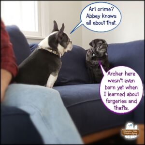 Archer, white and black French bulldog, sitting next to black pug, Abbey on a couch; Archer: "Art crime? Abbey knows all about that." Abbey: "Archer here wasn't even born yet when I learned about forgeries and thefts."